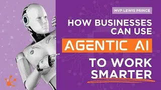 How businesses can use Agentic AI to work smarter | MVP Lewis Prince