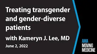 Trans health care & gender-diverse patient considerations with Kameryn J. Lee, MD | Moving Medicine