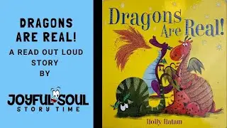 Dragons are Real! | By Holly Hatam | Joyful Soul Story Time | Read Aloud Book | Children's Book |