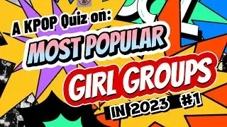 Quiz KPOP Games | Most Popular Girl Groups in 2023 | Find XG, WEEKLY, DREAMCATCHER and EVERGLOW.
