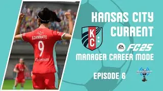 EA Sports FC &rsquo;25 | Kansas City Current Manager Career Mode | Episode 6