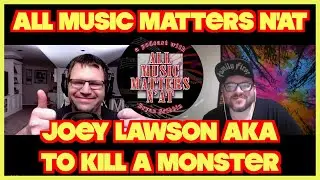 All Music Matters N'At - Joey Lawson (To Kill A Monster) #interview #podcast #punk #musician #music