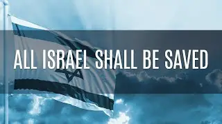 All Israel Shall Be Saved