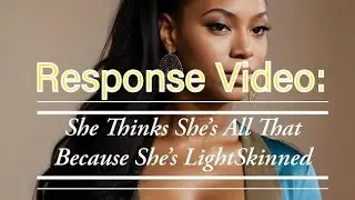 Response Video: She Thinks she’s all That Because She’s Light-Skinned #lightskinned #mls #mgm
