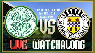 Celtic vs St Mirren Live Watchalong! (03/08/25) FULL STREAM VOD!