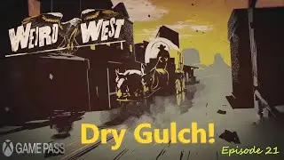 Weird West: Episode 21-Dry Gulch! Playthrough/A Glow Among The Trees/Out of the Mine/Xbox Game Pass