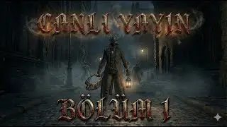 I 2K I🧟⏱️BLOODBORNE BAŞLIYOR 🧟⏱️[BÖLÜM 1] #OYUNUMADOKUNMA