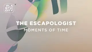 The Escapologist - Moments of Time (Plastic City)