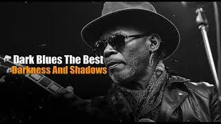 The Best Dark Blues Playlist - For the Strong of Spirit Only