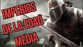 Los 5 Imperios MAS importantes de LA EDAD MEDIA (Todas las partes)
