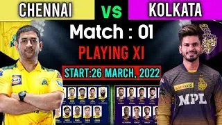 IPL 2022 1st Match | Chennai Vs Kolkata Match Playing 11 | CSK Vs KKR Playing 11 2022 | KKR Vs CSK