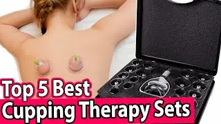 Best Cupping Therapy Set [Top 5 Buying Guide 2023]
