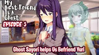 Ghost Sayori Helps Us Befriend Yuri!! | Episode 3 | DDLC My Best Friend Is A Ghost [ Full MOD ]
