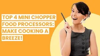 【Mini chopper food processor】Top 4 Mini Chopper Food Processors: Make Cooking a Breeze!
