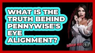 What Is The Truth Behind Pennywise's Eye Alignment?