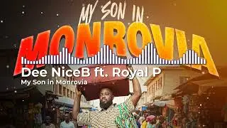 Dee NiceB ft. Royal P &ndash; My Son in Monrovia