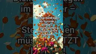 Geldregen im Sommer: Diese 2 Sternzeichen m&uuml;ssen JETZT handeln!