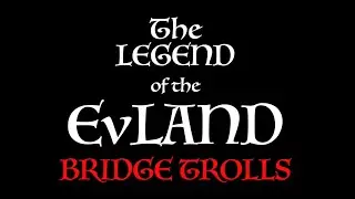 The Legend of the EvLand Bridge Trolls