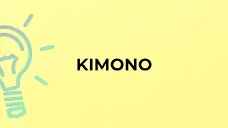 What is the meaning of the word KIMONO?