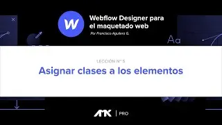 Curso Webflow Designer - 05. Asignar Clases a los Elementos