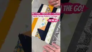 Rethink, Refocus, Create With Scrap Fabric Collage &mdash; Anywhere You Go! 🧳🧵