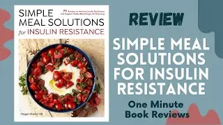Simple Meal Solutions for Insulin Resistance, One Minute Book Review