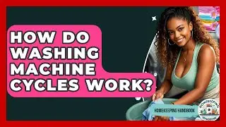 How Do Washing Machine Cycles Work? - Homekeeping Handbook