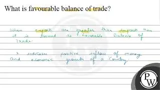 What is favourable balance of trade? When exports are greater than ...