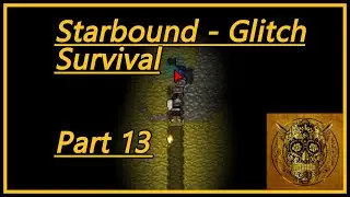 Starbound - Glitch (Survival) | Part 13