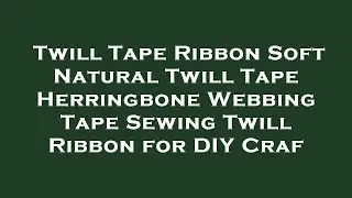 Twill Tape Ribbon Soft Natural Twill Tape Herringbone Webbing Tape Sewing Twill Ribbon for DI Review