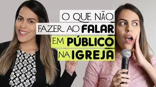 O QUE NÃO FAZER AO FALAR EM PÚBLICO NA IGREJA (nova versão)