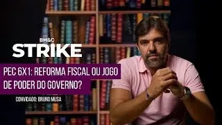 PEC 6X1: Reforma Fiscal ou Jogo de Poder do Governo? | BM&C STRIKE