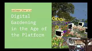 Digital Gardening in the Age of the Platform: Digital Art in Ireland Presentation by Cailean Finn