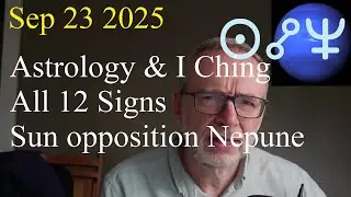 Tues Sept 23 2025 astrology, ALL 12 SIGNS, Sun opp. Neptune