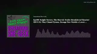 Ep100! Knight Terrors, The Marvels Trailer Breakdown/Theories!  SDCC23, They Cloned Tyrone, Strange