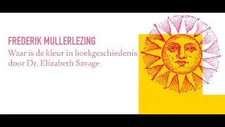 Frederik Muller Lezing 2021: 'Where is the colour in book history' - Elizabeth Savage