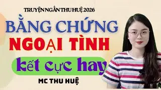 Truyện Ngắn Thu Huệ Bằng Chứng Ngoại Tình Kết Cực Hay | Kể Truyện Đêm Khuya Mới Nhất 2026