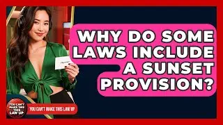 Why Do Some Laws Include A Sunset Provision? - You Cant Make This Law Up