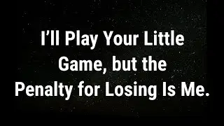 💌 I&rsquo;ll play your little game, but the penalty for... current thoughts and feelings