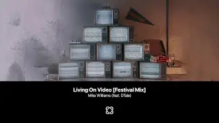 Mike Williams - Living On Video (feat. DTale) [Extended Festival Mix]
