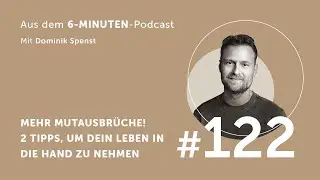 #122 Mehr Mutausbrüche! 2 Tipps, um dein Leben in die Hand zu nehmen