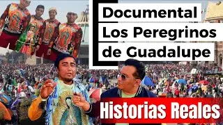 Documental : Los peregrinos de Guadalupe| HISTORIAS REALES 