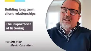 The importance of listening - Building long term client relationships
