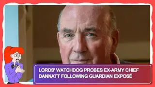 Lords' Watchdog Probes Ex-Army Chief Dannatt Following Guardian Expos&eacute;