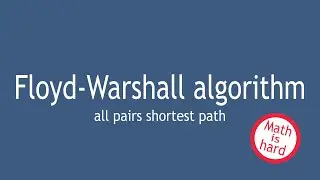 Floyd Warshall algorithm (all pairs shortest path) clearly explained in a few minutes