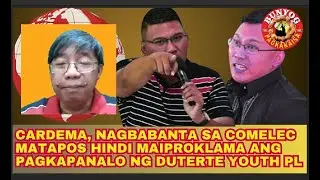 CARDEMA, NAGBABANTA SA COMELEC MATAPOS HINDI MAIPROKLAMA ANG PAGKAPANALO NG DUTERTE YOUTH PL