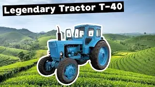 Why the T 40 Became the USSR&rsquo;s Most Beloved Tractor