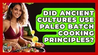 Did Ancient Cultures Use Paleo Batch Cooking Principles? - Paleo Health Hacks