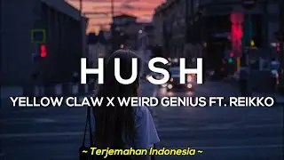 Yellow Claw X Weird Genius Ft. Reikko - Hush ' lirik dan terjemahan indonesia ' ( lyrics video )