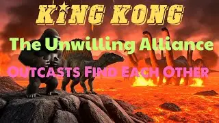 King Kong The Unwilling Alliance: Outcasts Find Each Other